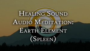 Healing Sound Audio Mediation: Earth Element (Spleen)