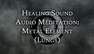 Healing Sound Audio Mediation: Metal Element (Lungs)