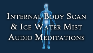 Internal Body Scan and Ice Water Mist Audio Meditations